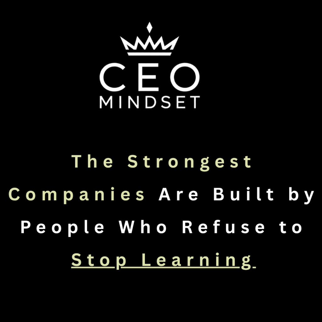 The Strongest Companies Are Built by People Who Refuse to Stop Learning
