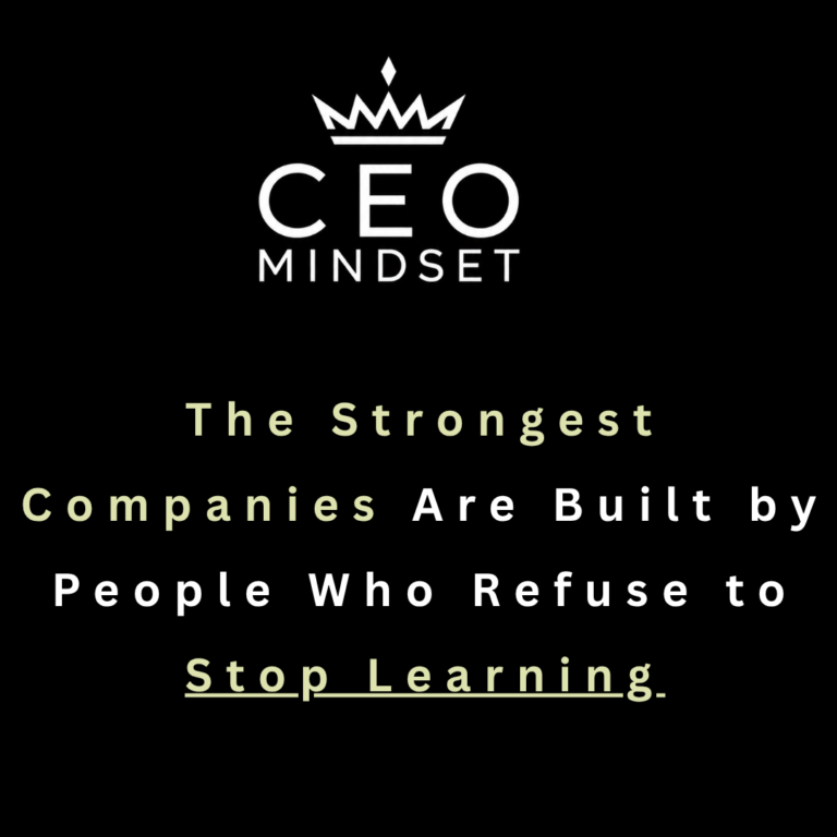 The Strongest Companies Are Built by People Who Refuse to Stop Learning