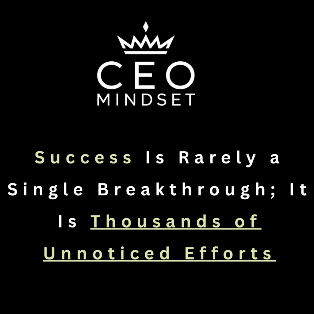 Success Is Rarely a Single Breakthrough; It Is Thousands of Unnoticed Efforts