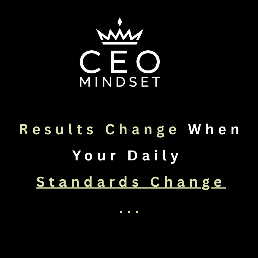 Results Change When Your Daily Standards Change