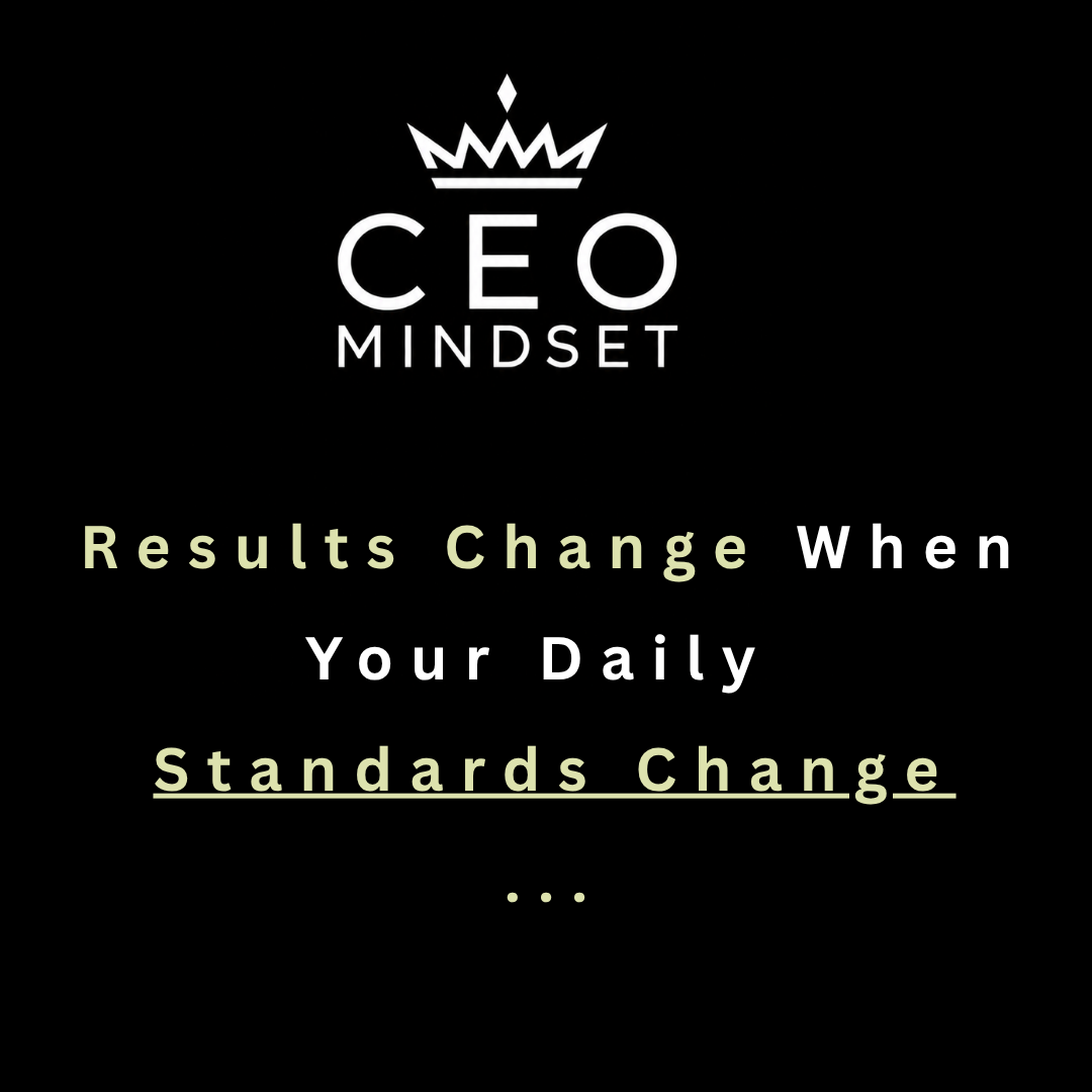 Results Change When Your Daily Standards Change