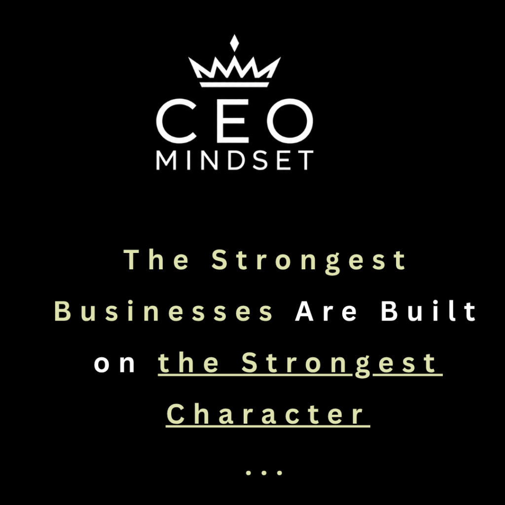 The Strongest Businesses Are Built on the Strongest Character
