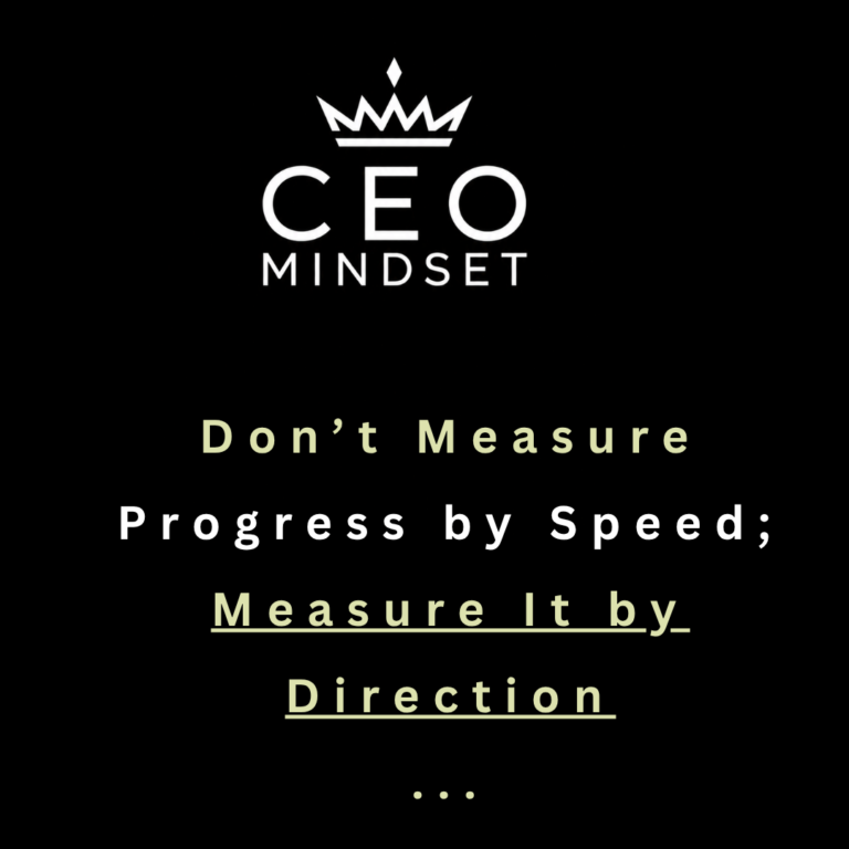 Don’t Measure Progress by Speed; Measure It by Direction
