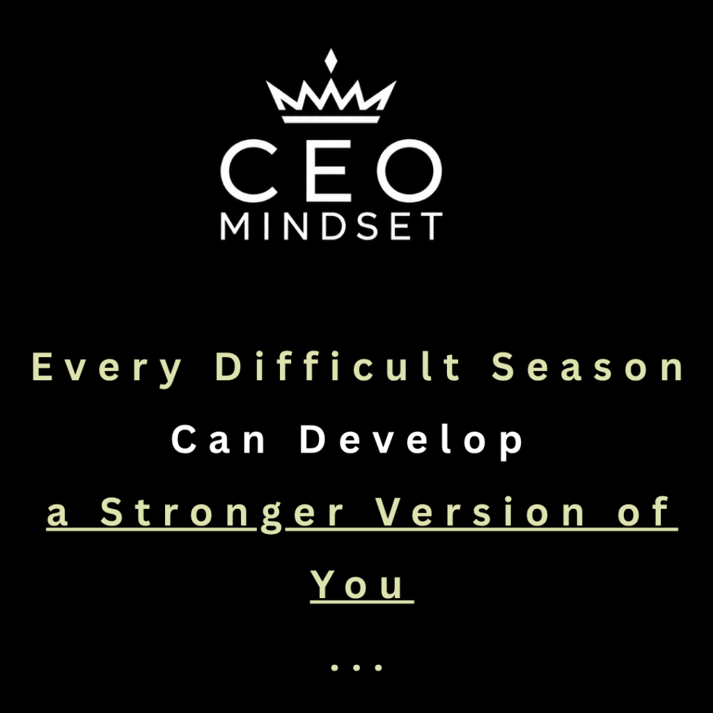Every Difficult Season Can Develop a Stronger Version of You
