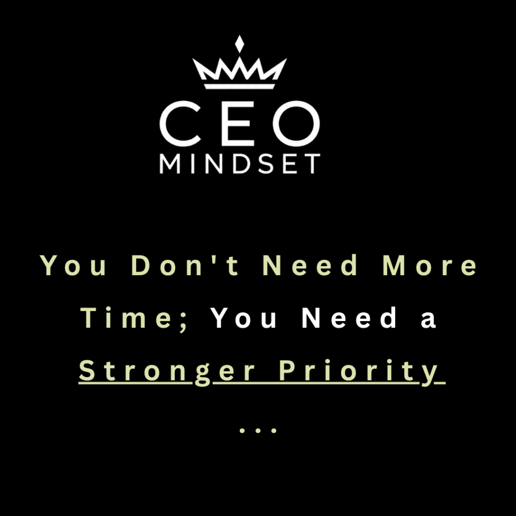 You Don't Need More Time; You Need a Stronger Priority