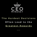 The Hardest Decisions Often Lead to the Greatest Rewards