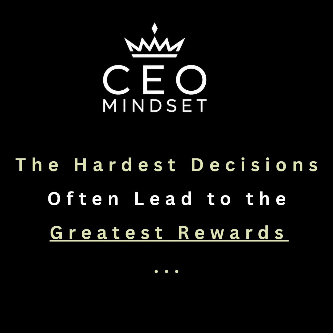 The Hardest Decisions Often Lead to the Greatest Rewards