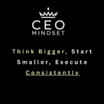 Think bigger about the future you want to create, start smaller than the size of your ambition, and execute consistently
