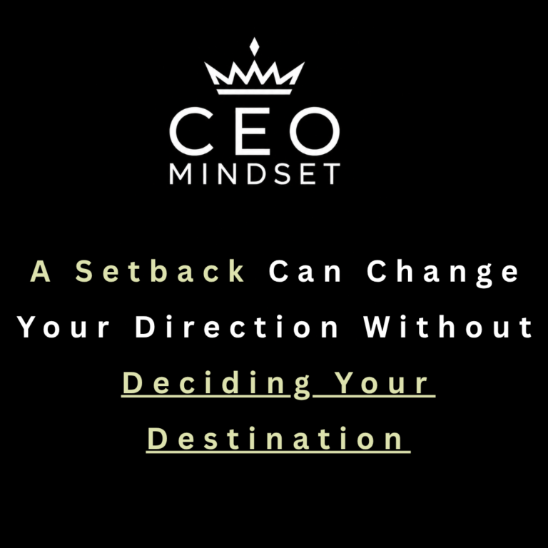 A Setback Can Change Your Direction Without Deciding Your Destination