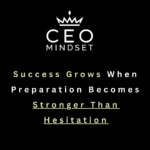 Success Grows When Preparation Becomes Stronger Than Hesitation