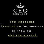The strongest foundation for success is knowing why you started