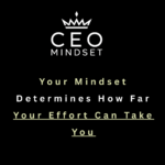Your Mindset Determines How Far Your Effort Can Take You
