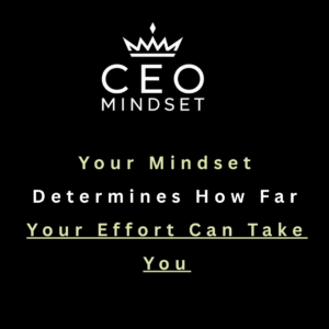 Your Mindset Determines How Far Your Effort Can Take You