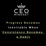 Progress Becomes Inevitable When Consistency Becomes a Habit