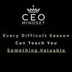 Every Difficult Season Can Teach You Something Valuable