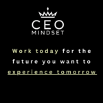 Work today for the future you want to experience tomorrow
