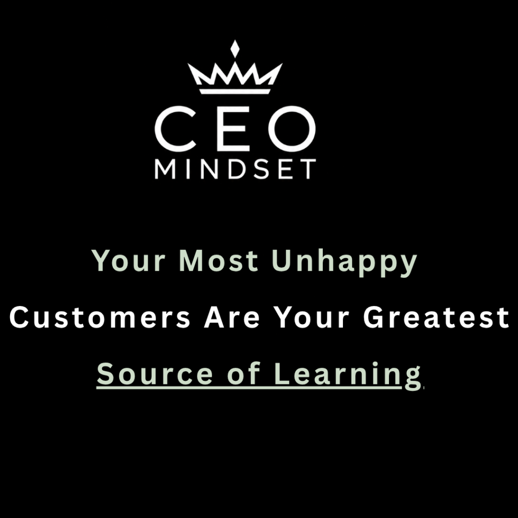 Your Most Unhappy Customers Are Your Greatest Source of Learning