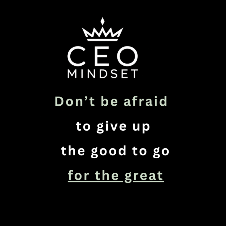 Don’t be afraid to give up the good to go for the great