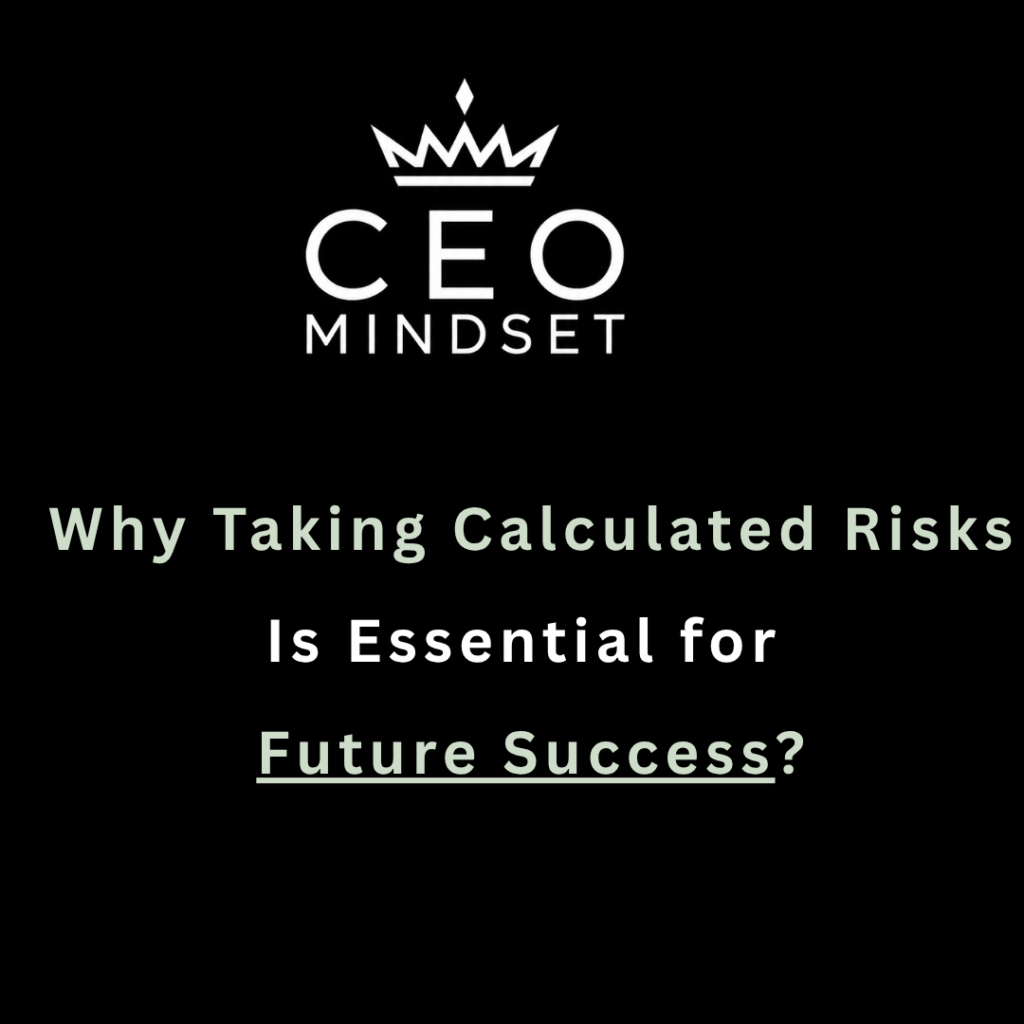 Why Taking Calculated Risks Is Essential for Future Success?