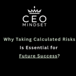 Why Taking Calculated Risks Is Essential for Future Success?